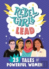 Rebel Girls Lead: 25 Tales Of Powerful Women