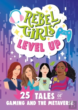 Bertrand.pt - Rebel Girls Level Up: 25 Tales Of Gaming And The Metaverse