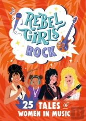 Rebel Girls Rock: 25 Tales Of Women In Music