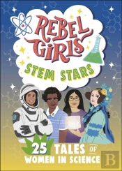 Rebel Girls Stem Stars: 25 Tales Of Women In Science