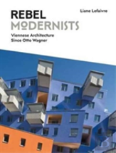 Rebel Modernists: Viennese Architecture Since Otto Wagner