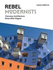 Rebel Modernists: Viennese Architecture Since Otto Wagner