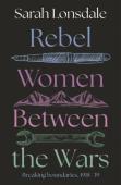 Rebel Women Between The Wars