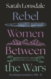 Rebel Women Between The Wars