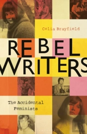 Rebel Writers: The Accidental Feminists