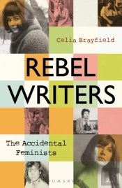 Rebel Writers: The Accidental Feminists