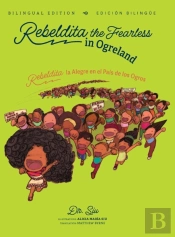 Rebeldita The Fearless In Ogreland Bilingual Edition Rebeldita La Alegre En El Pais De Los Ogros Edicion Bilingue