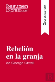 Rebelión En La Granja De George Orwell (Guia De Lectura) : Resumen Y Analisis Completo