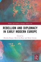 Rebellion And Diplomacy In Early Modern Europe