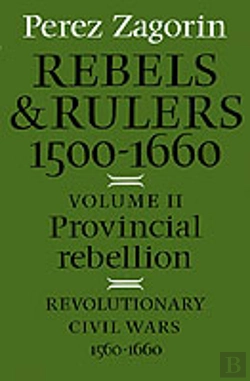 Bertrand.pt - Rebels And Rulers, 1500â€“1660: Volume 2, Provincial Rebellion