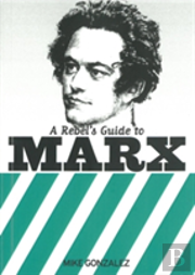 Rebel'S Guide To Marx