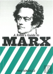 Rebel'S Guide To Marx