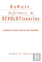 Rebels, Reformers, And Revolutionaries
