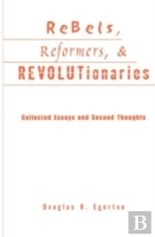 Rebels, Reformers, And Revolutionaries