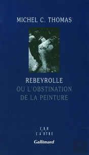 Rebeyrolle, Ou L'Obstination De La Peinture