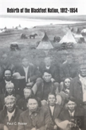 Rebirth Of The Blackfeet Nation, 1912-1954