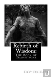 Rebirth Of Wisdom:: The Book Of Transiti