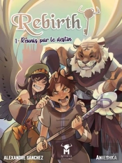 Rebirth! Tome 1 : Réunis Par Le Destin