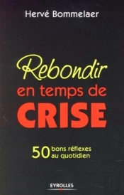 Rebondir En Temps De Crise : 50 Bons Réflexes Au Quotidien
