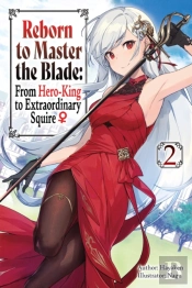 Reborn To Master The Blade: From Hero-King To Extraordinary Squire, Vol. 2 (Light Novel)