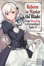 Reborn To Master The Blade: From Hero-King To Extraordinary Squire, Vol. 3 (Light Novel)