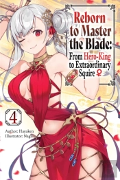 Reborn To Master The Blade: From Hero-King To Extraordinary Squire, Vol. 4 (Light Novel)