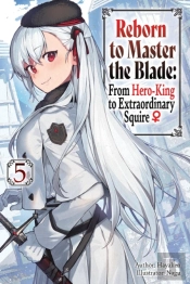 Reborn To Master The Blade: From Hero-King To Extraordinary Squire, Vol. 5 (Light Novel)