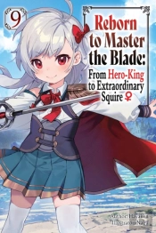 Reborn To Master The Blade: From Hero-King To Extraordinary Squire, Vol. 9 (Light Novel)