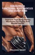 Rebuilding A Functional Body Muscles And Sharp Mind