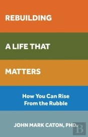 Rebuilding A Life That Matters