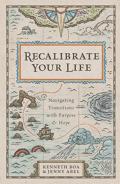 Recalibrate Your Life Â€“ Navigating Transitions With Purpose And Hope