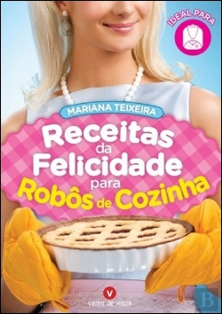 Bertrand.pt - Receitas da Felicidade Para Robôs de Cozinha