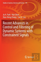 Recent Advances In Control And Filtering Of Dynamic Systems With Constrained Signals