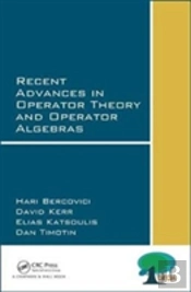 Recent Advances In Operator Theory And Operator Algebras