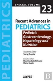 Recent Advances In Pediatrics - Special Volume 23 - Pediatric Gastroenterology, Hepatology And Nutrition