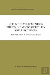 Recent Developments In The Foundations Of Utility And Risk Theory
