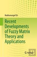 Recent Developments Of Fuzzy Matrix Theory And Applications