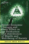 Recent Economic Changes And Their Effect On The Production And Distribution Of Wealth And Well-Being Of Society