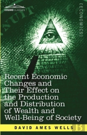 Recent Economic Changes And Their Effect On The Production And Distribution Of Wealth And Well-Being Of Society