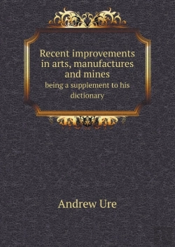 Bertrand.pt - Recent Improvements In Arts, Manufactures And Mines Being A Supplement To His Dictionary