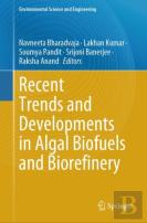 Recent Trends And Developments In Algal Biofuels And Biorefinery