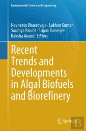 Recent Trends And Developments In Algal Biofuels And Biorefinery