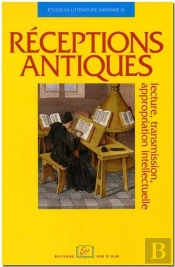 Réceptions Antiques ; Lecture, Transmission, Appropriation Intellectuelle