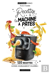 Recettes À La Machine À Pâtes : 120 Recettes Rapides, Gourmandes Et Colorées !