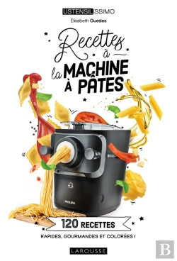 Bertrand.pt - Recettes À La Machine À Pâtes : 120 Recettes Rapides, Gourmandes Et Colorées !