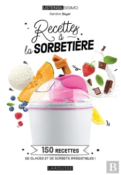 Bertrand.pt - Recettes À La Sorbetière : 150 Recettes De Glaces Et De Sorbets Irrésistibles !