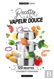 Recettes À La Vapeur Douce : 120 Recettes Vitaminées Et Gourmandes