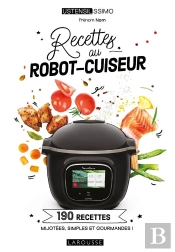Recettes Au Robot-Cuiseur : 190 Recettes Mijotées, Simples Et Gourmandes !