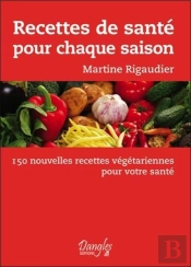 Recettes De Santé Pour Chaque Saison ; 150 Nouvelles Recettes Végétariennes Pour Votre Santé