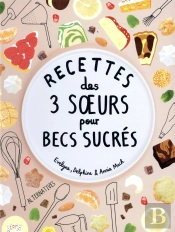 Recettes Des 3 Soeurs Pour Becs Sucres